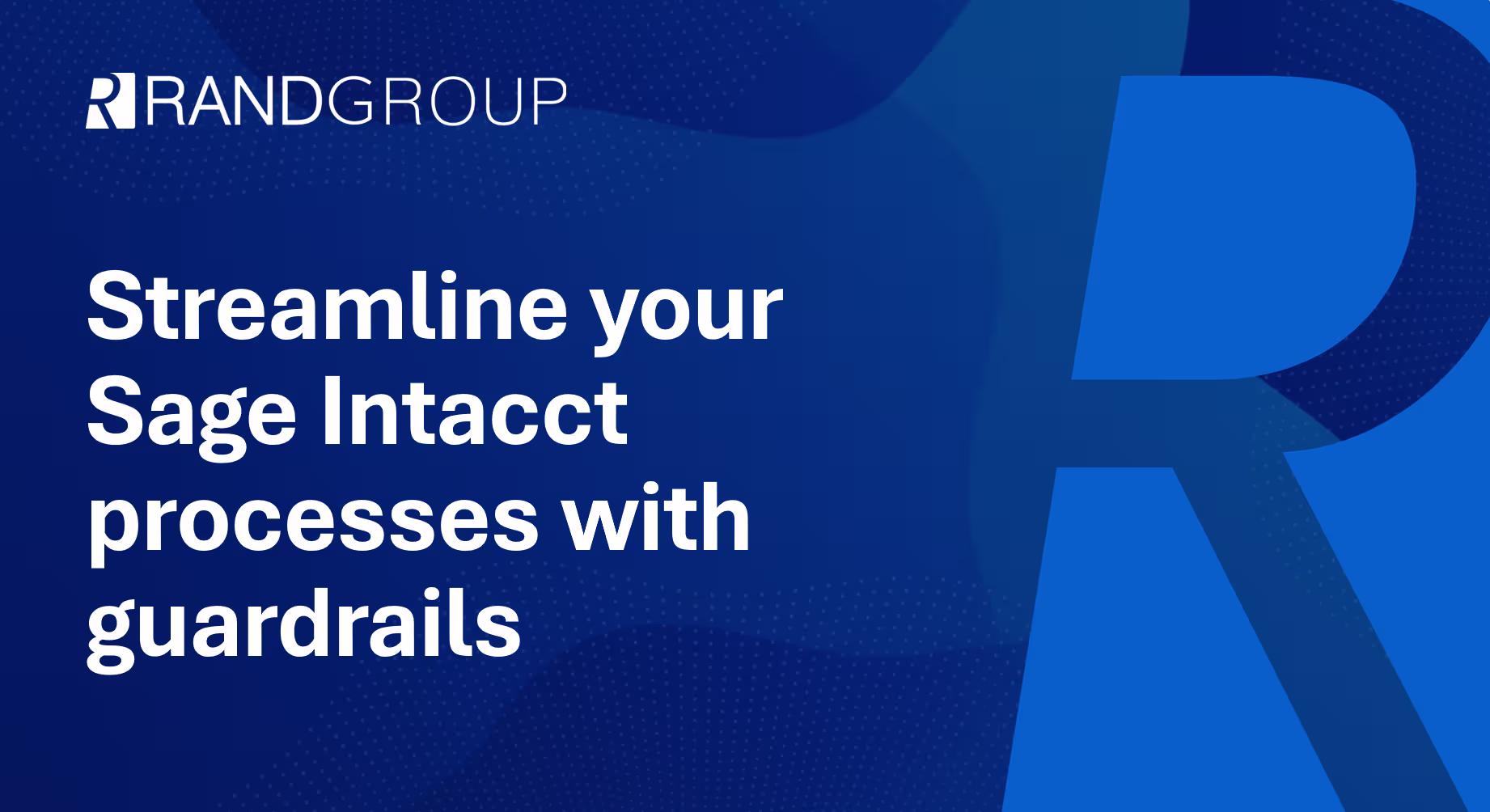 Streamline your Sage Intacct processes with guardrails Streamline your Sage Intacct processes with guardrails